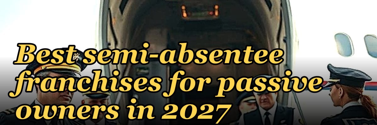 Best semi-absentee franchises for passive owners in 2027
