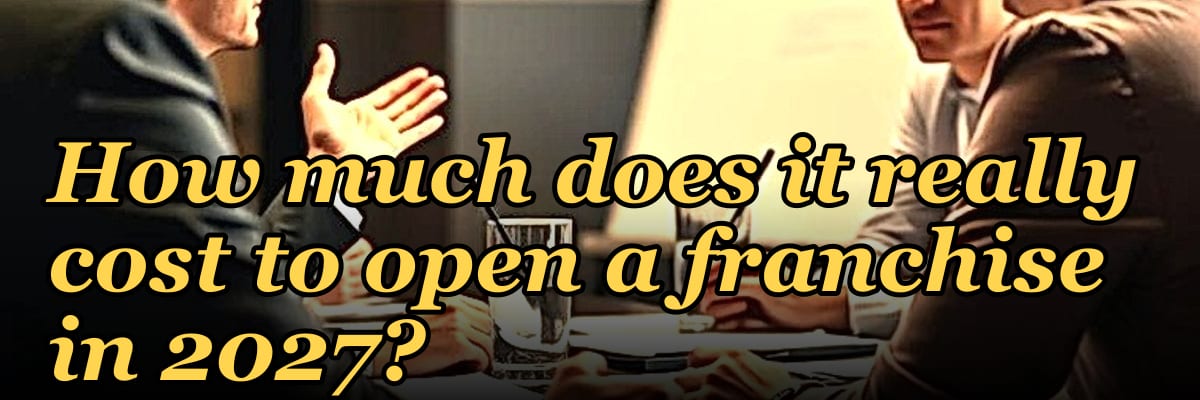 How much does it really cost to open a franchise in 2027?