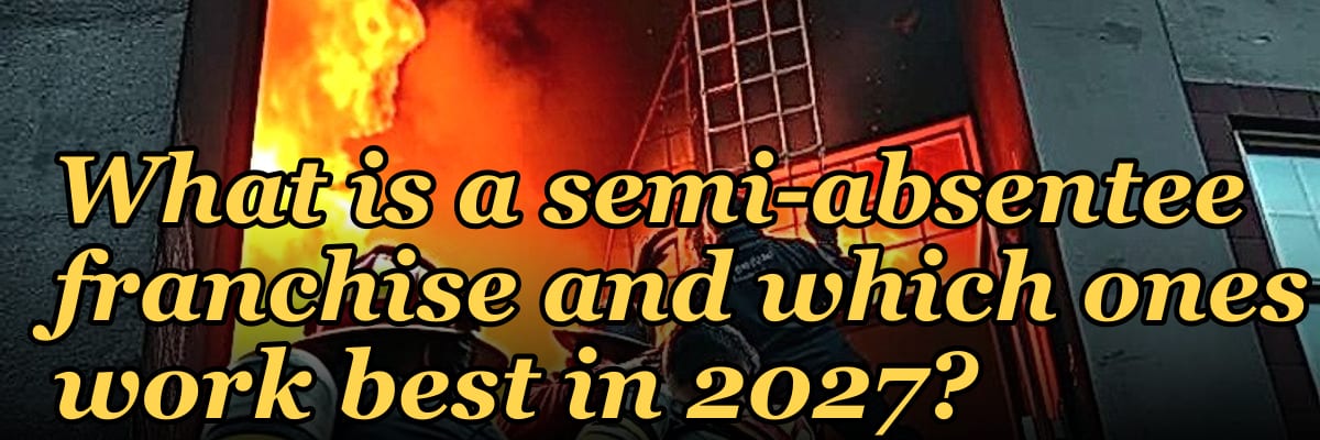 What is a semi-absentee franchise and which ones work best in 2027?