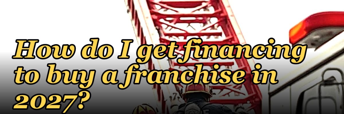 How do I get financing to buy a franchise in 2027?