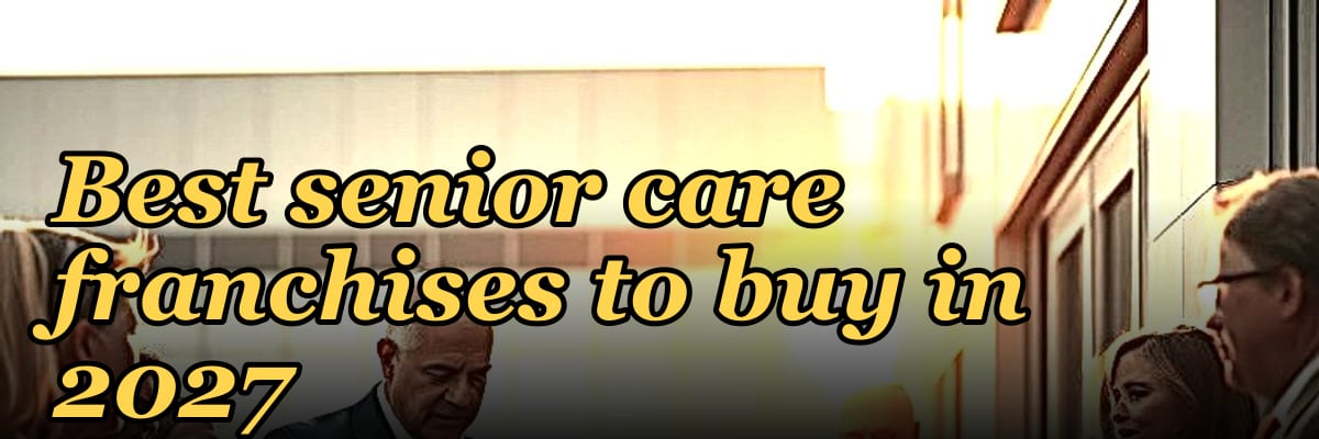 Best senior care franchises to buy in 2027