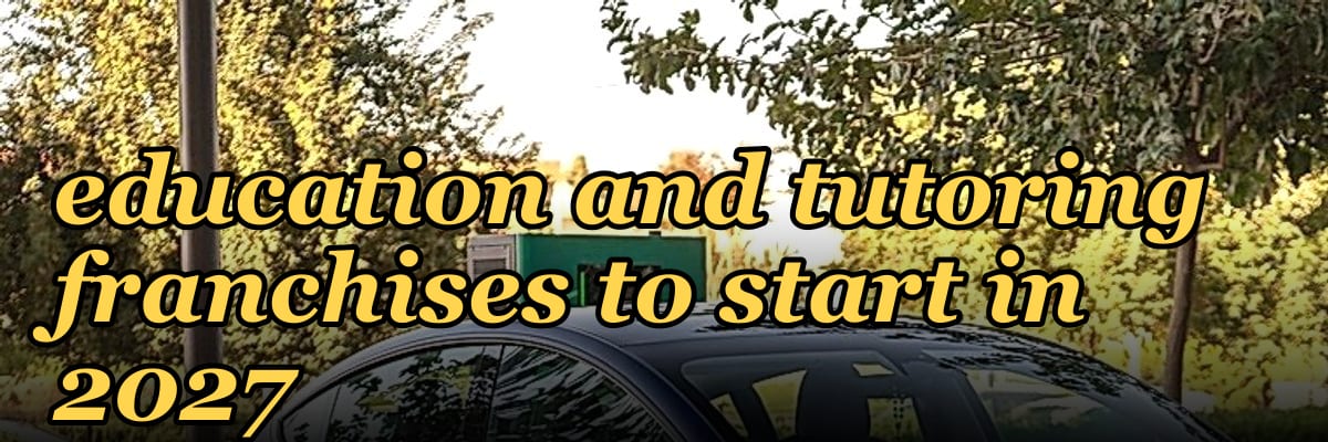 Best children's education and tutoring franchises to start in 2027
