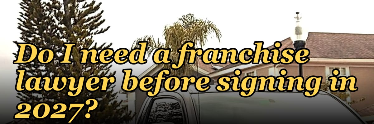 Do I need a franchise lawyer before signing in 2027?
