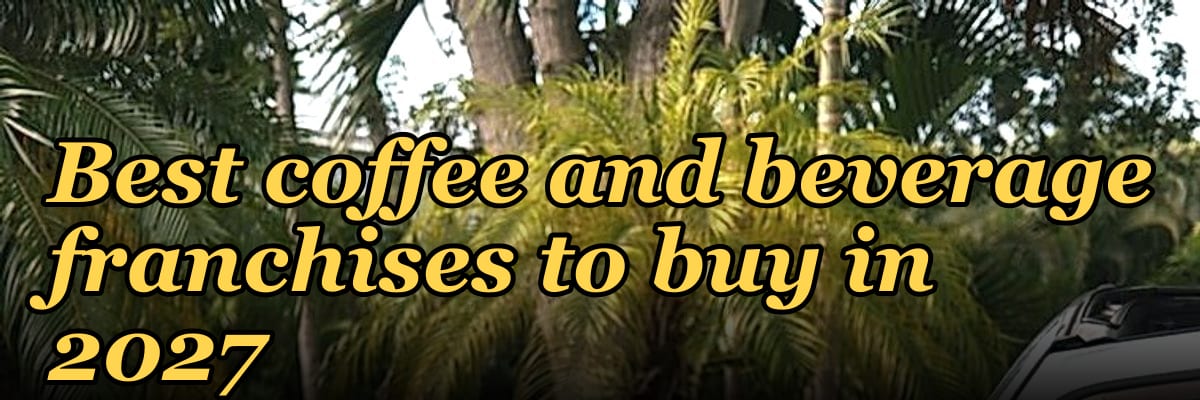 Best coffee and beverage franchises to buy in 2027