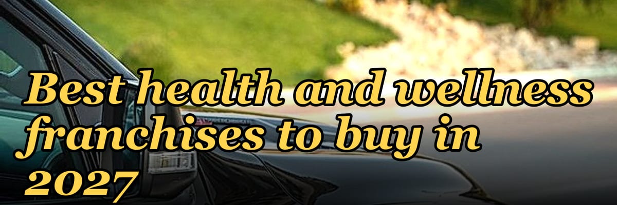 Best health and wellness franchises to buy in 2027