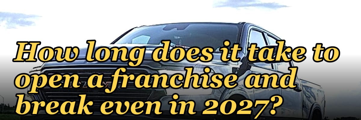 How long does it take to open a franchise and break even in 2027?