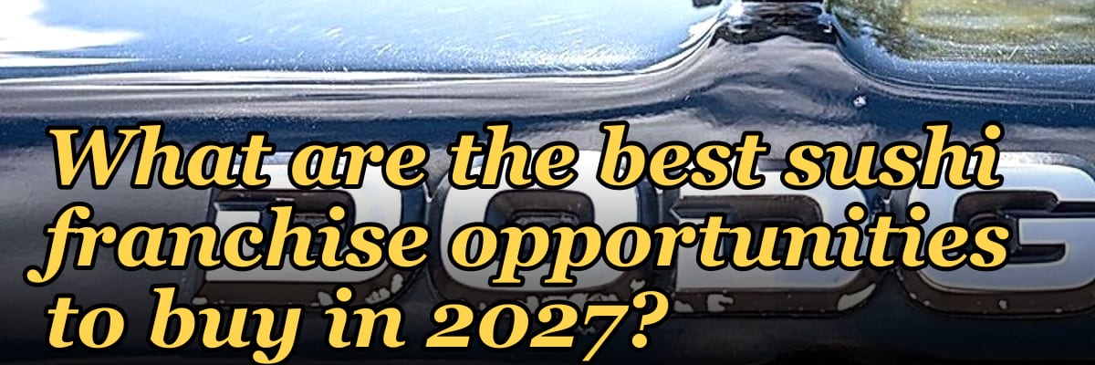 What are the best sushi franchise opportunities to buy in 2027?