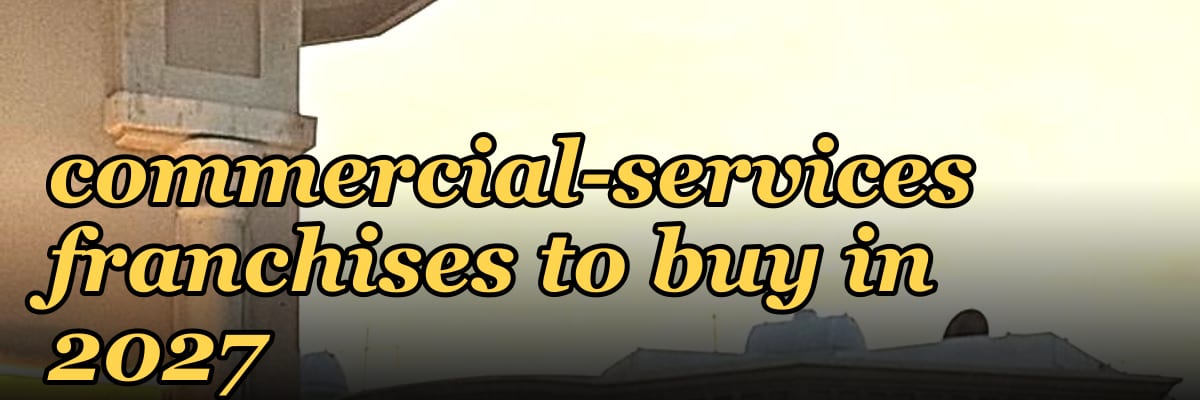 Best B2B and commercial-services franchises to buy in 2027