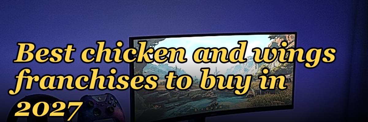 Best chicken and wings franchises to buy in 2027