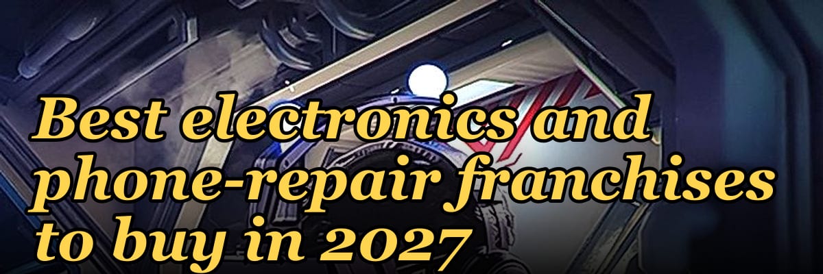 Best electronics and phone-repair franchises to buy in 2027