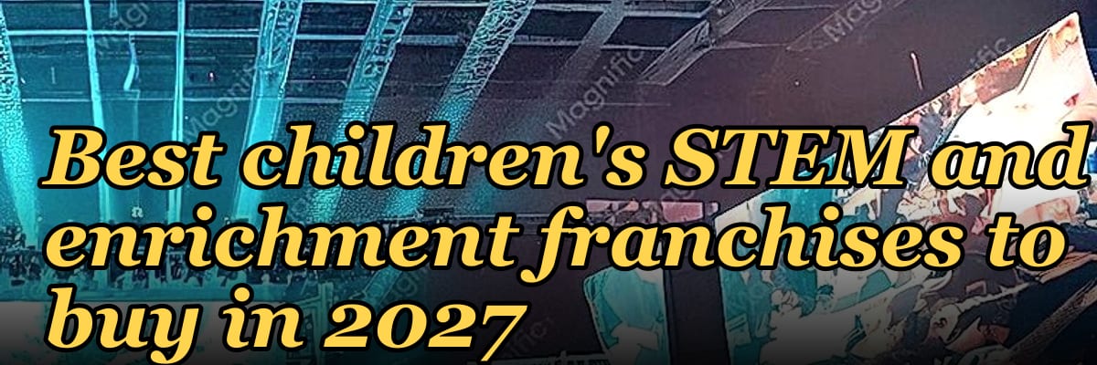 Best children's STEM and enrichment franchises to buy in 2027