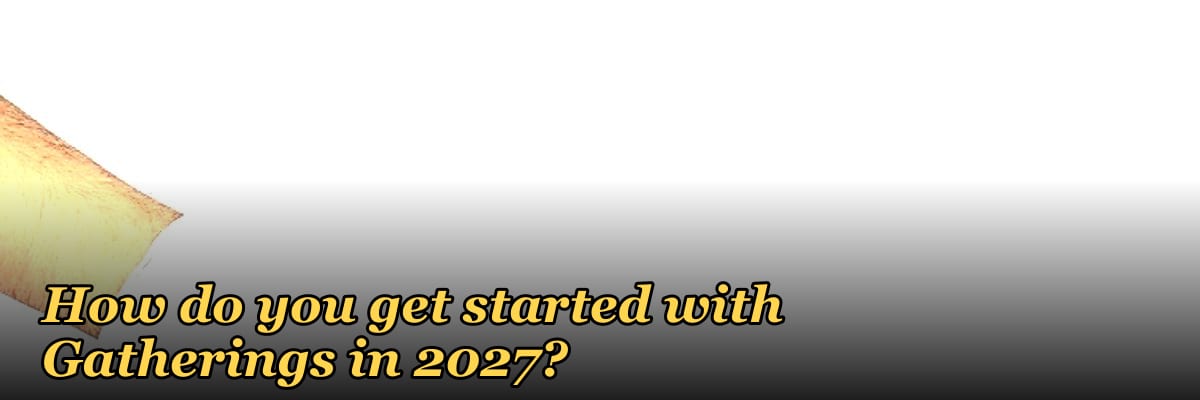 How do you get started with Gatherings in 2027?