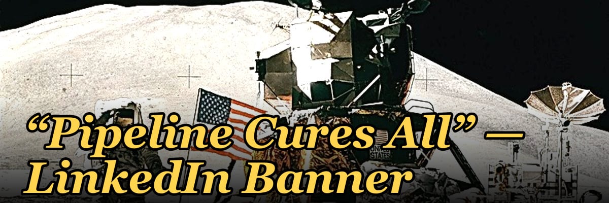 “Pipeline Cures All” — LinkedIn Banner