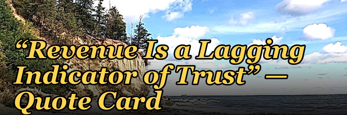 “Revenue Is a Lagging Indicator of Trust” — Quote Card