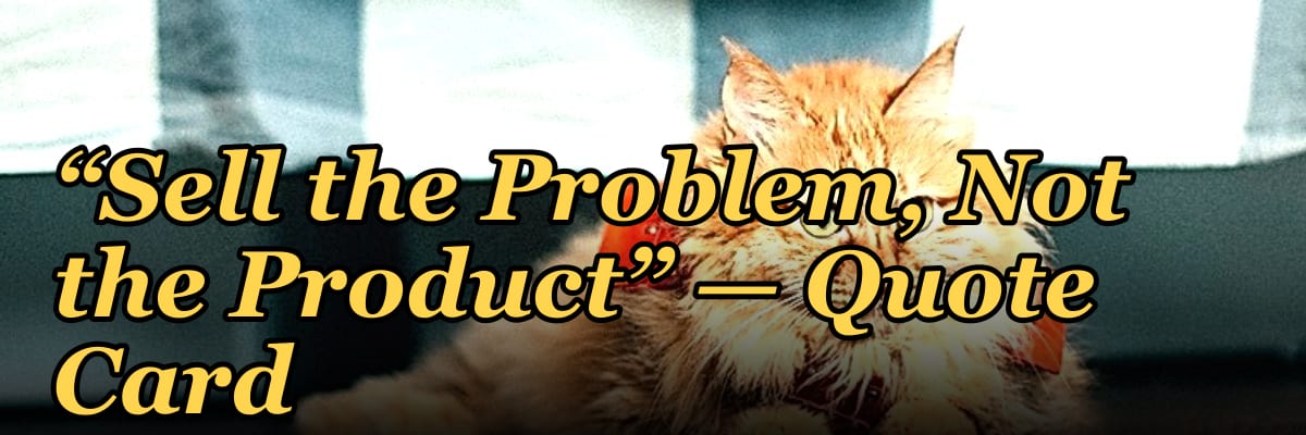 “Sell the Problem, Not the Product” — Quote Card