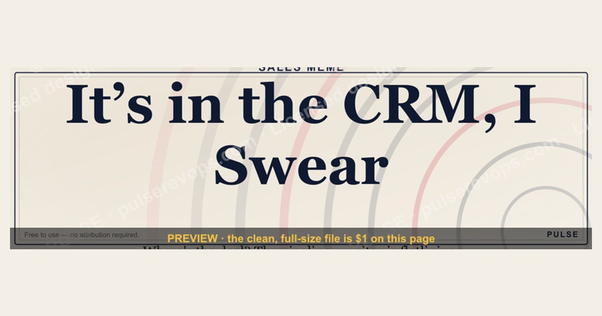 “It’s in the CRM, I Swear” — Sales Meme