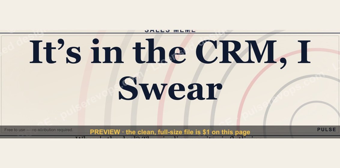 “It’s in the CRM, I Swear” — Sales Meme