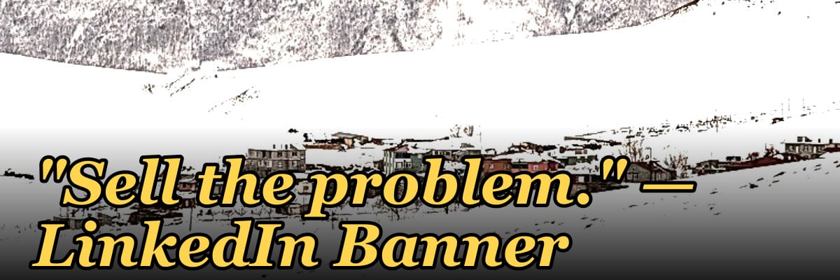 "Sell the problem." — LinkedIn Banner