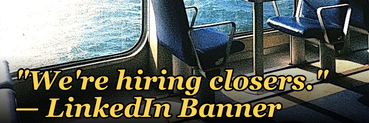 "We're hiring closers." — LinkedIn Banner
