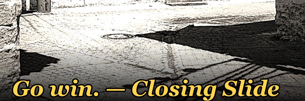 Go win. — Closing Slide