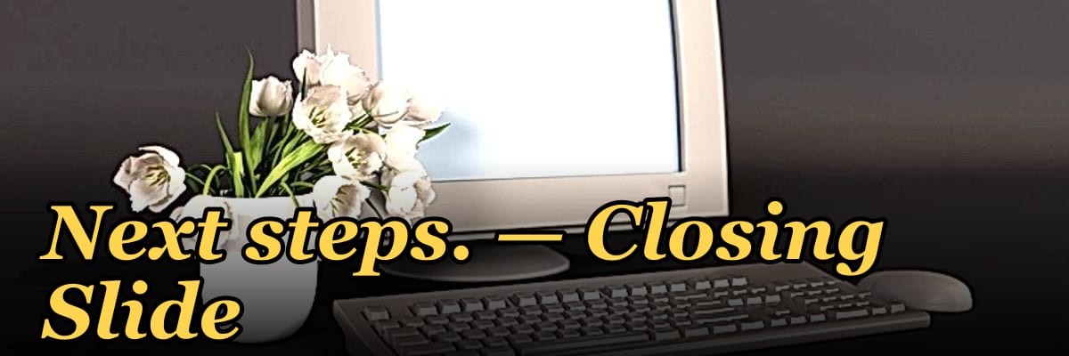Next steps. — Closing Slide