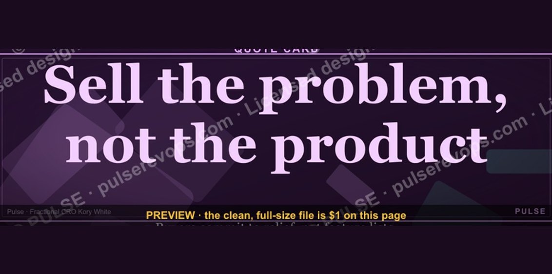 “Sell the problem, not the product.” — Quote Card
