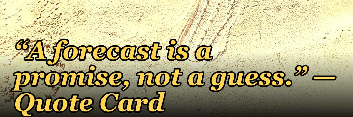 “A forecast is a promise, not a guess.” — Quote Card