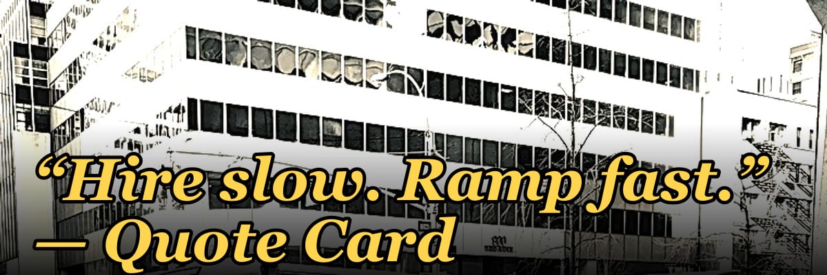 “Hire slow. Ramp fast.” — Quote Card