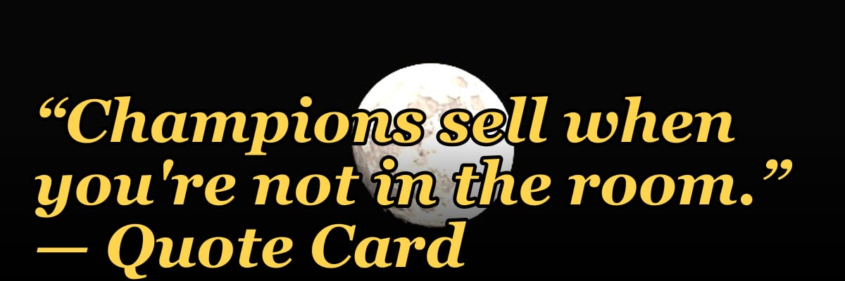 “Champions sell when you're not in the room.” — Quote Card