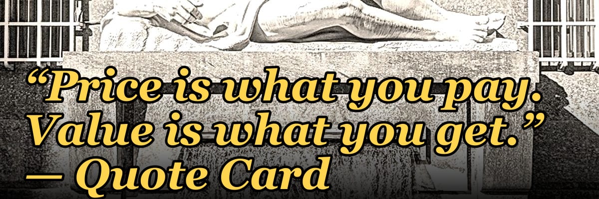 “Price is what you pay. Value is what you get.” — Quote Card