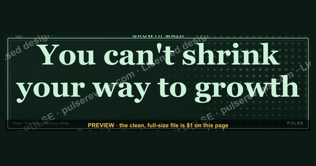 “You can't shrink your way to growth.” — Quote Card — figure 1