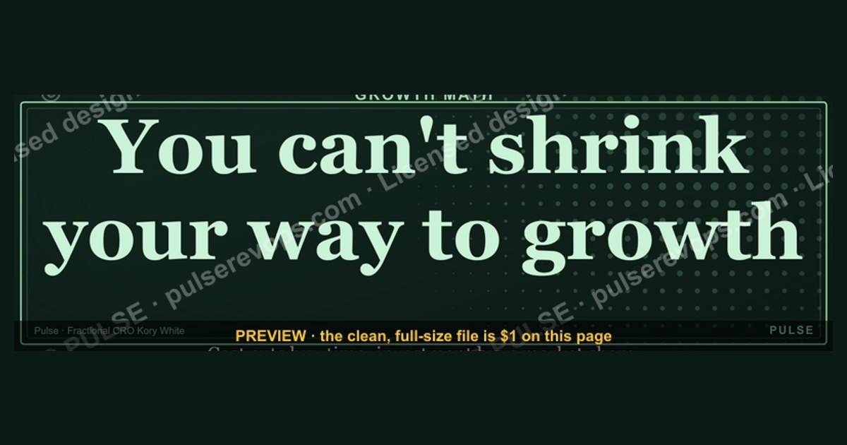 “You can't shrink your way to growth.” — Quote Card
