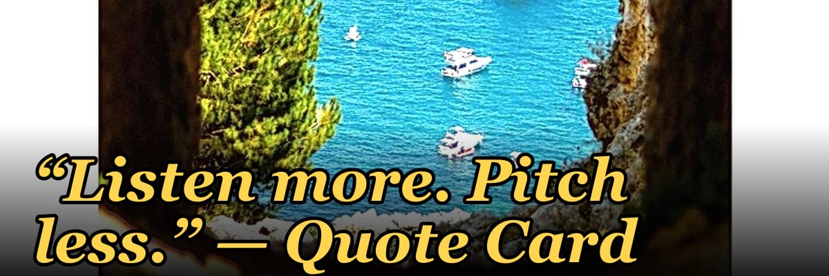“Listen more. Pitch less.” — Quote Card