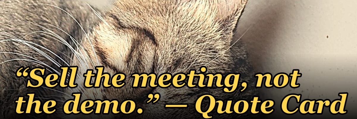 “Sell the meeting, not the demo.” — Quote Card