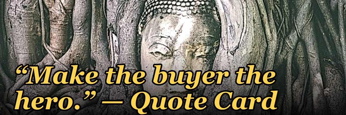 “Make the buyer the hero.” — Quote Card