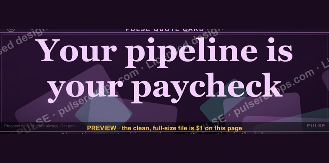 “Your pipeline is your paycheck.” — Quote Card