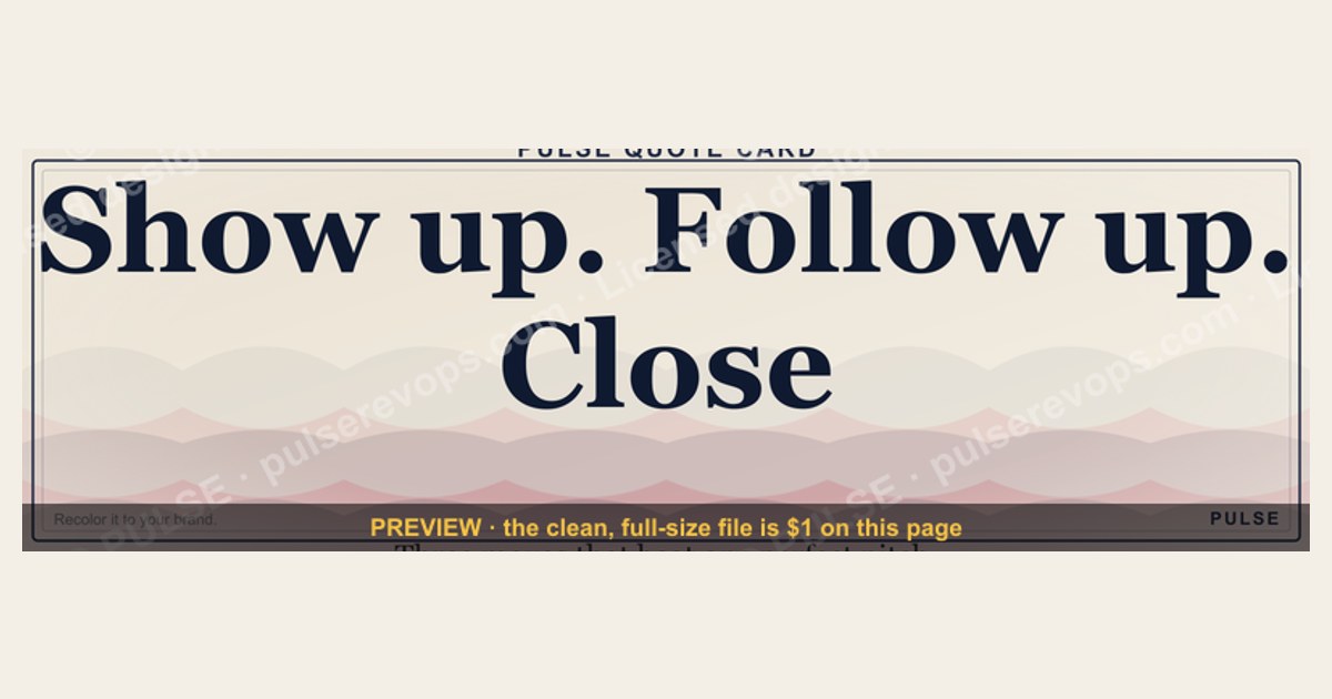 “Show up. Follow up. Close.” — Quote Card
