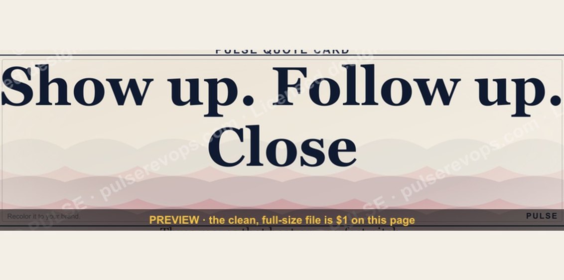 “Show up. Follow up. Close.” — Quote Card
