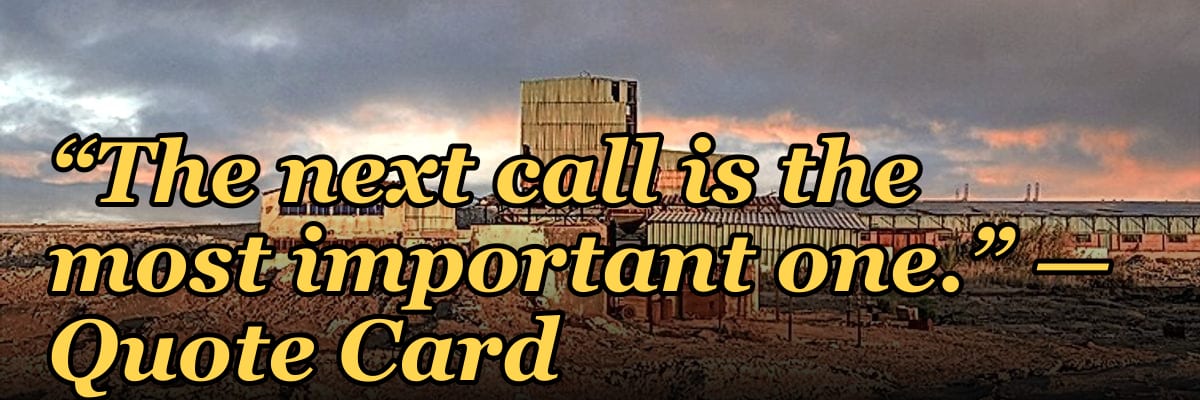 “The next call is the most important one.” — Quote Card