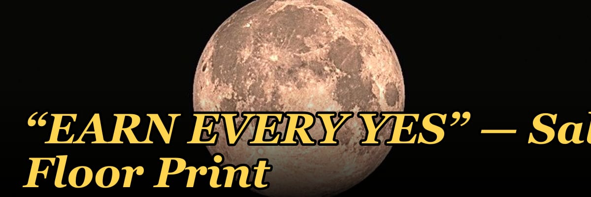 “EARN EVERY YES” — Sales Floor Print