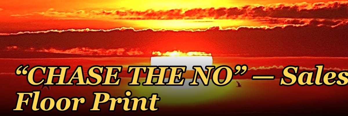 “CHASE THE NO” — Sales Floor Print