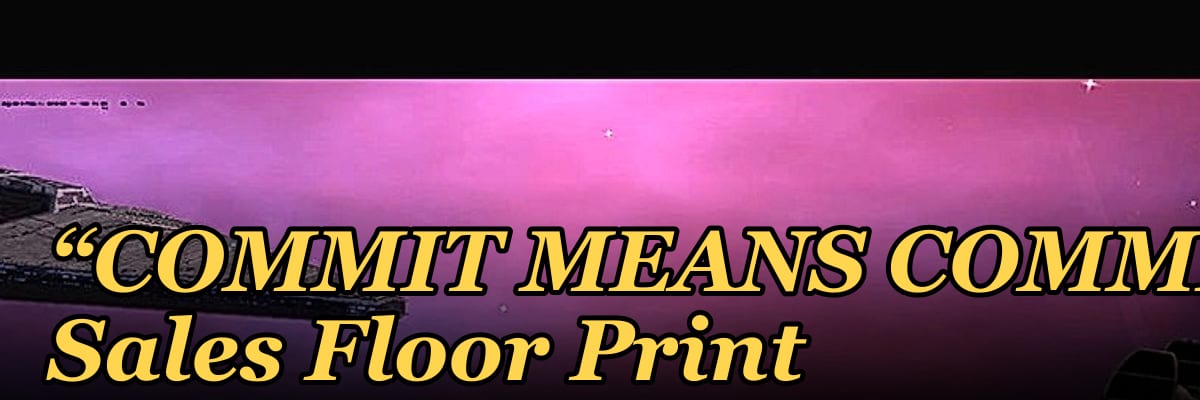 “COMMIT MEANS COMMIT” — Sales Floor Print