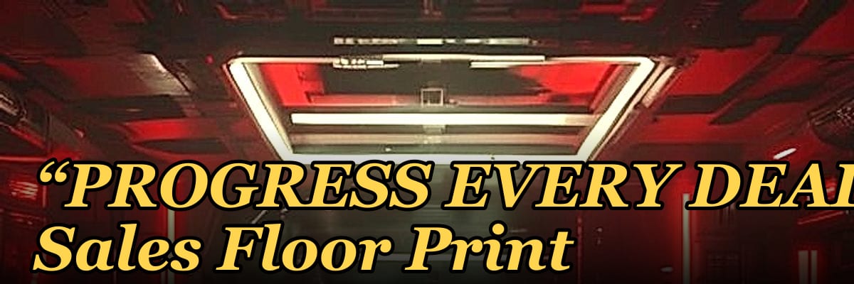 “PROGRESS EVERY DEAL” — Sales Floor Print
