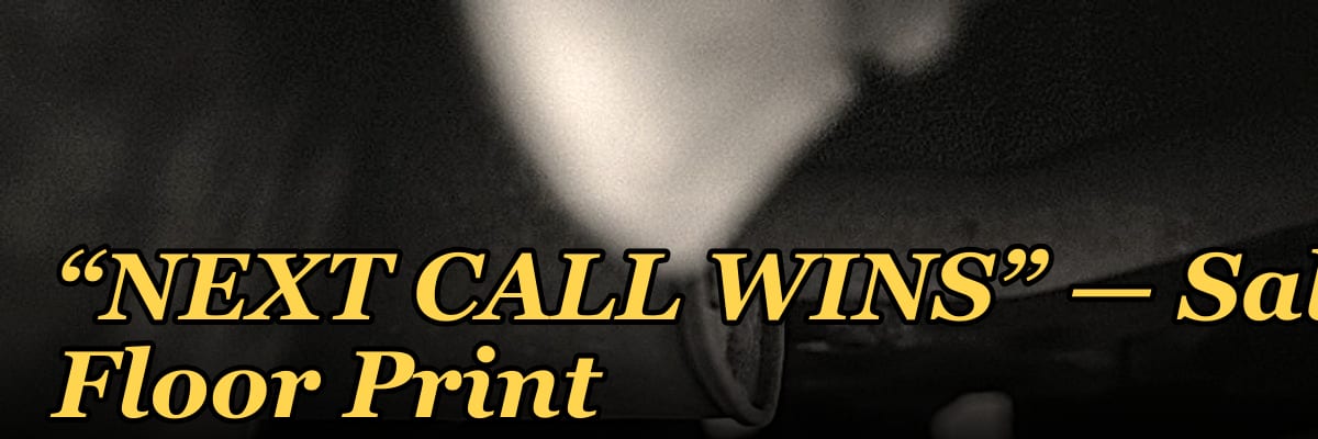 “NEXT CALL WINS” — Sales Floor Print