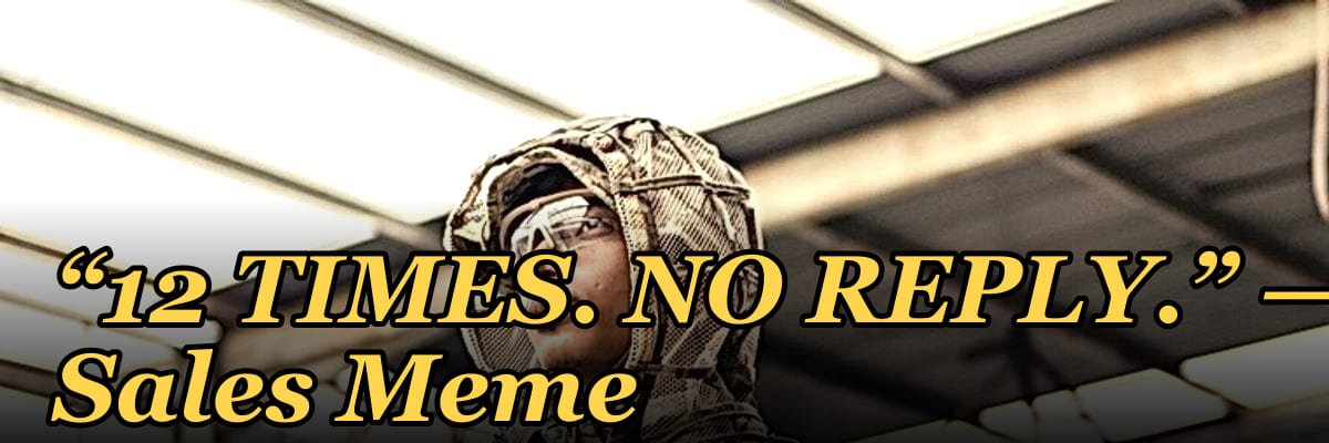 “12 TIMES. NO REPLY.” — Sales Meme