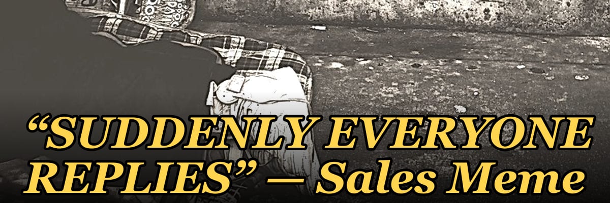 “SUDDENLY EVERYONE REPLIES” — Sales Meme