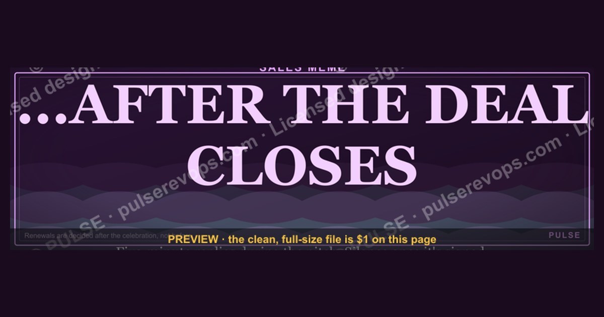 “...AFTER THE DEAL CLOSES” — Sales Meme — figure 1