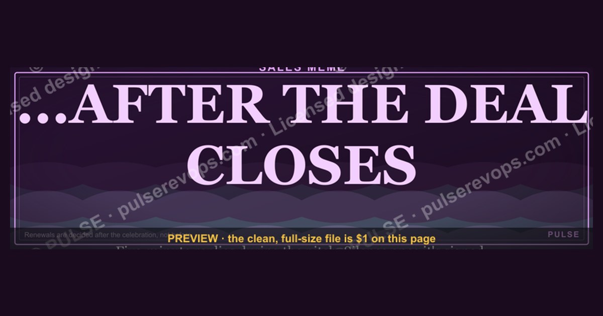 “...AFTER THE DEAL CLOSES” — Sales Meme