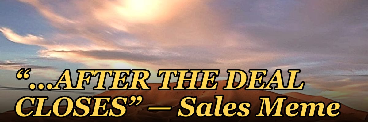 “...AFTER THE DEAL CLOSES” — Sales Meme