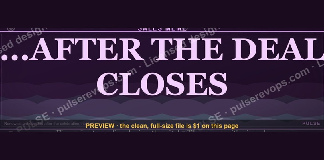 “...AFTER THE DEAL CLOSES” — Sales Meme